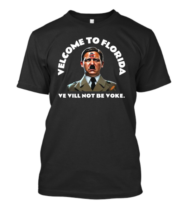 Welcome To Florida Ve Vill Not Be Voke T-Shirt
