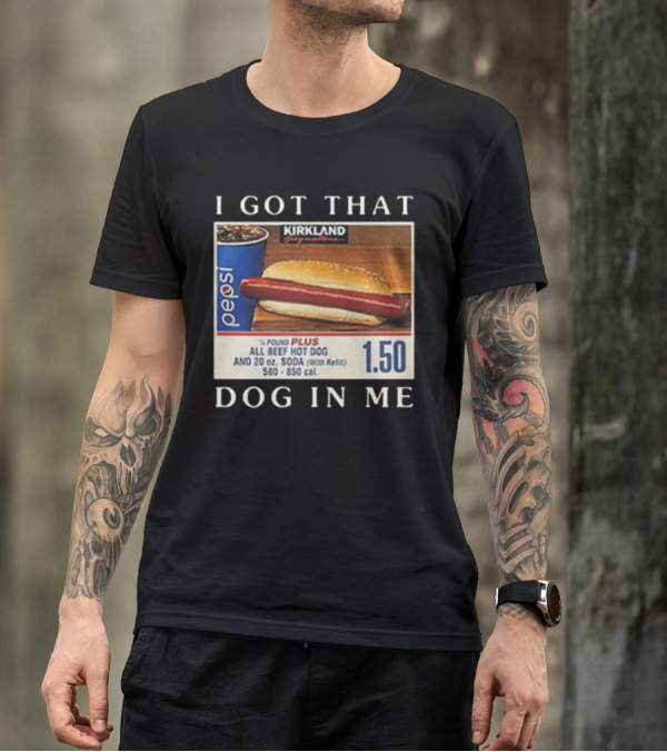 Kirkland Signature 1.50 All Beef Hot Dog Pepsi I Got That Dog In Me T-Shirt