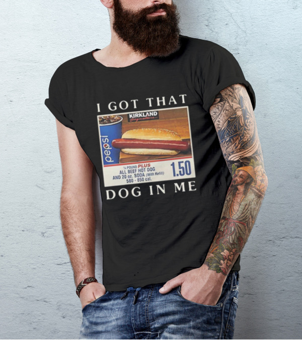 Kirkland Signature 1.50 All Beef Hot Dog Pepsi I Got That Dog In Me T-Shirt