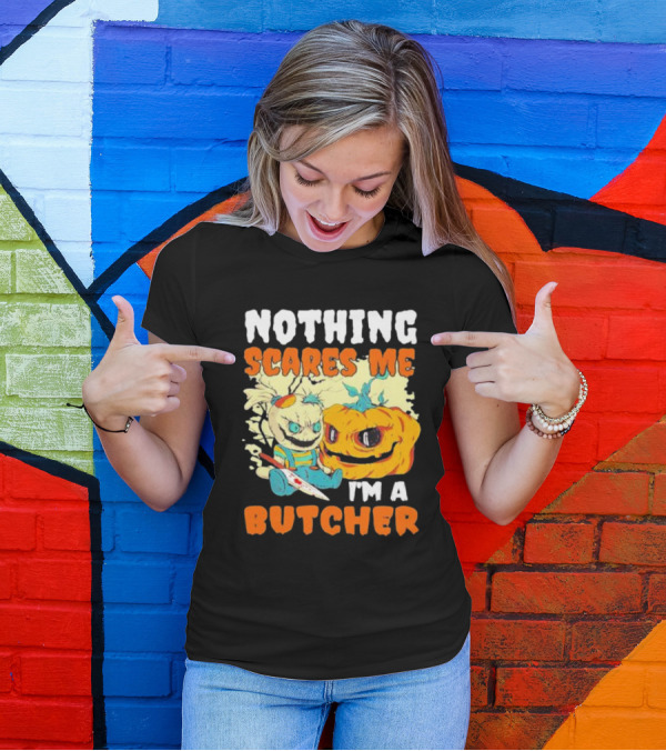 Nothing Scares Me Horror Doll With Knife And Pumpkin I'm A Butcher T-Shirt