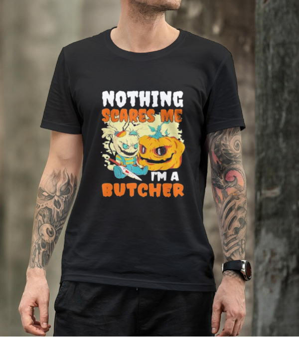 Nothing Scares Me Horror Doll With Knife And Pumpkin I'm A Butcher T-Shirt