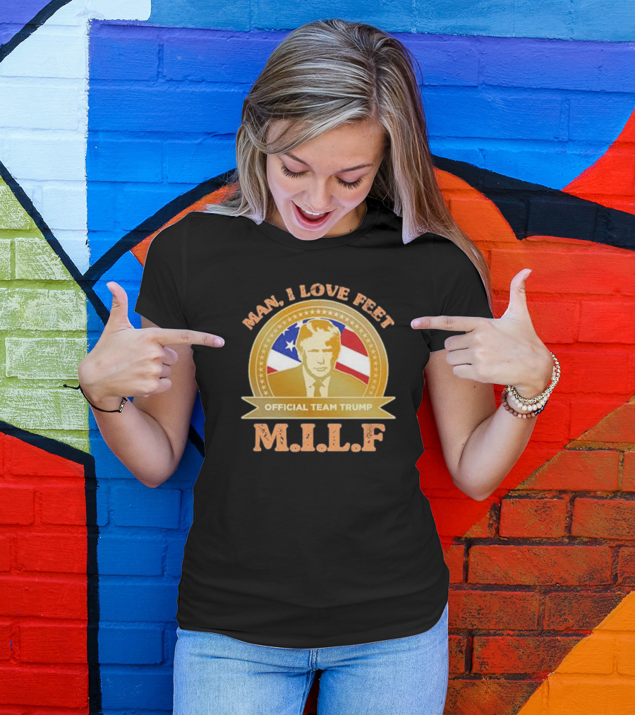 Man I Love Feet Official Team Trump M.I.L.F T-Shirt