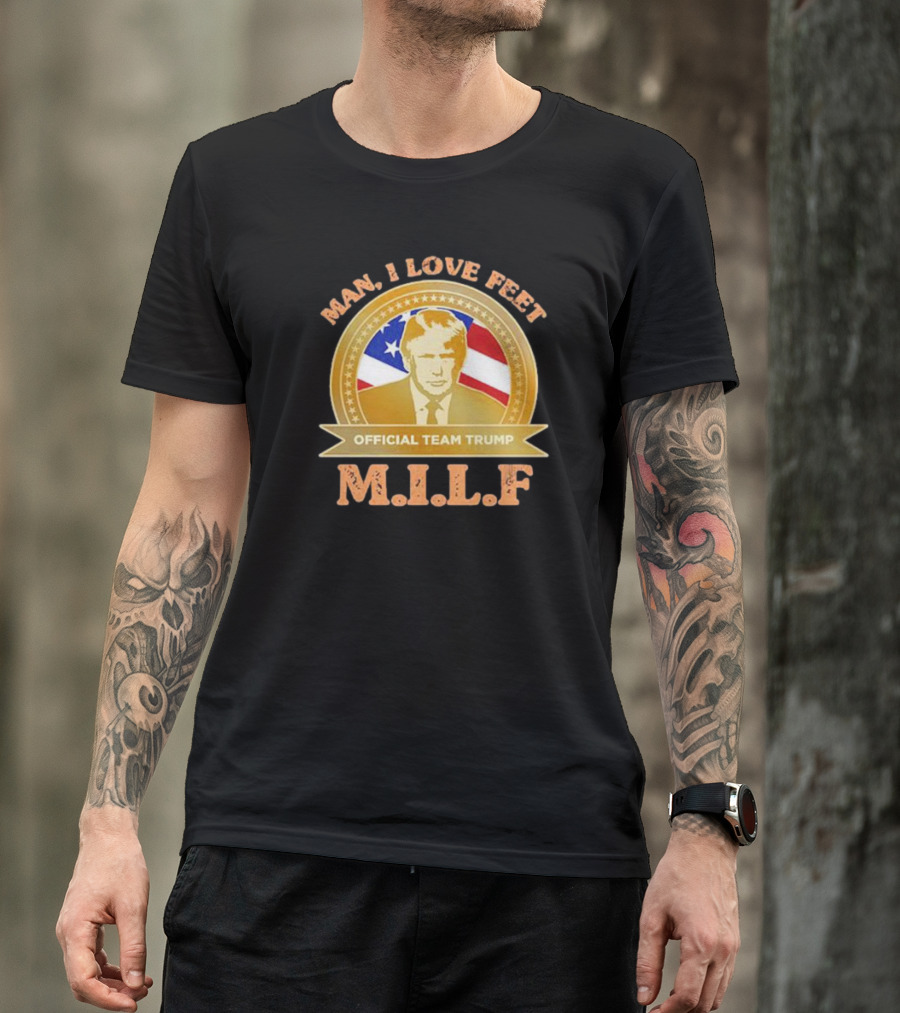 Man I Love Feet Official Team Trump M.I.L.F T-Shirt