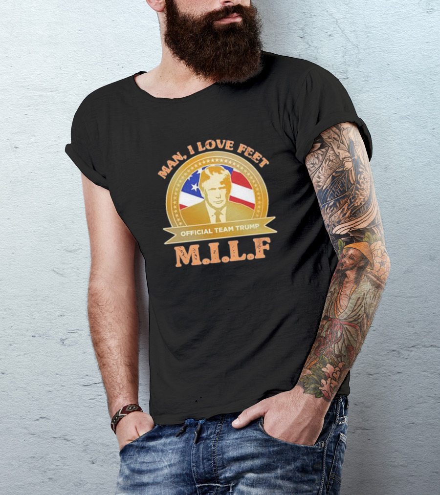 Man I Love Feet Official Team Trump M.I.L.F T-Shirt