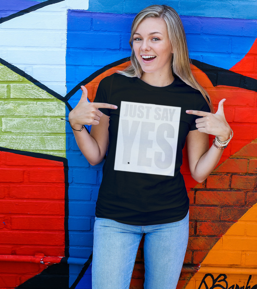 Just Say Yes Affirmative Message T-Shirt