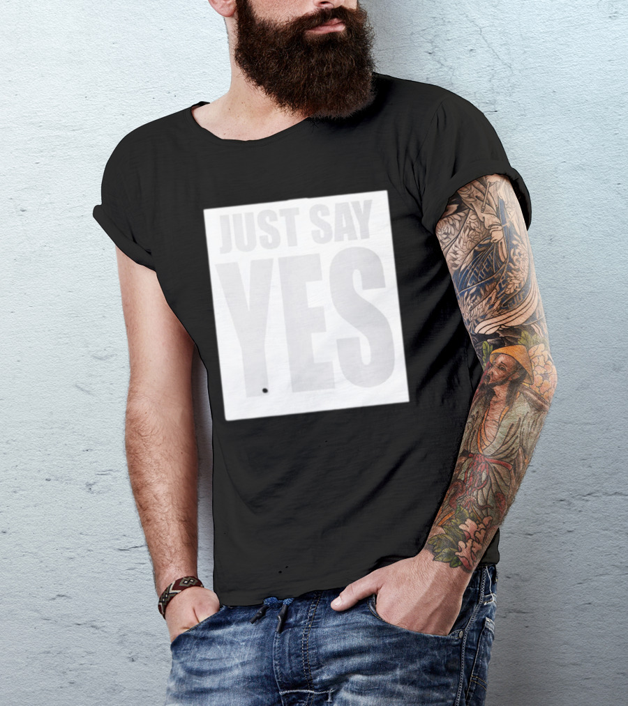 Just Say Yes Affirmative Message T-Shirt