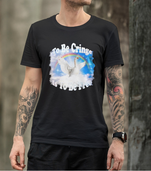 To Be Cringe Is To Be Free Goose Rainbow Clouds T-Shirt