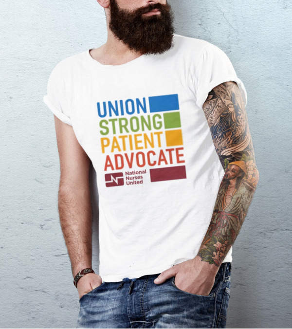 Union Strong Patient Advocate National Nurses United Empowerment And Support T-Shirt