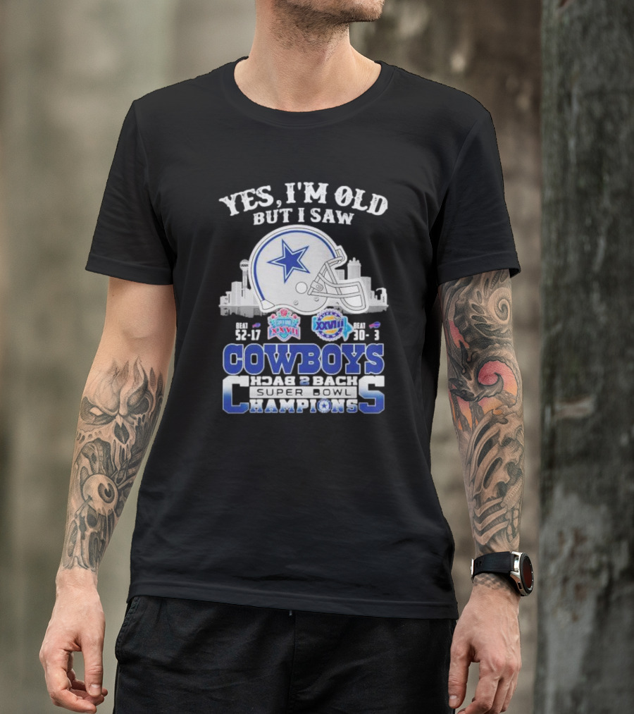 Yes I'm Old But I Saw Cowboys Back 2 Back Super Bowl Champions Beat 52-17 XXVII Beat 30-13 XXVIII T-Shirt