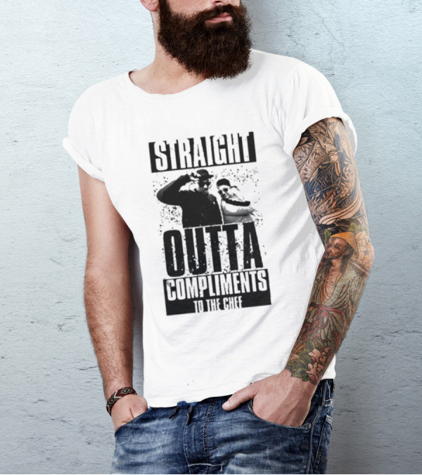 Straight Outta Compliments To The Chef T-Shirt