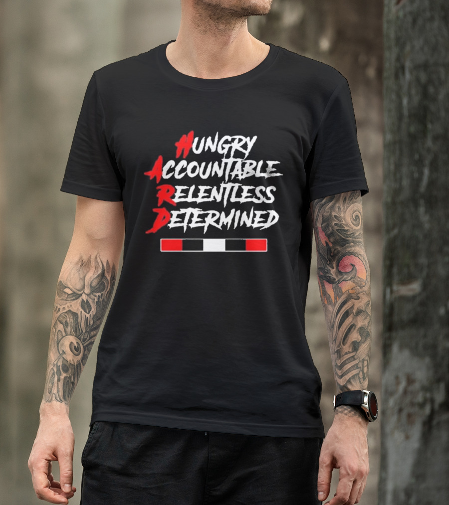 Hungry Accountable Relentless Determined Hard Motivation T-Shirt