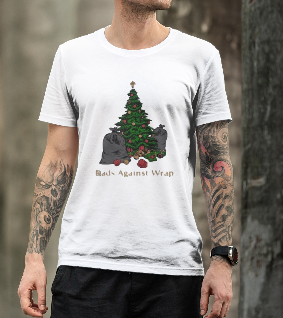 Dads Against Wrap Christmas Tree With Gifts And Trash Bags T-Shirt