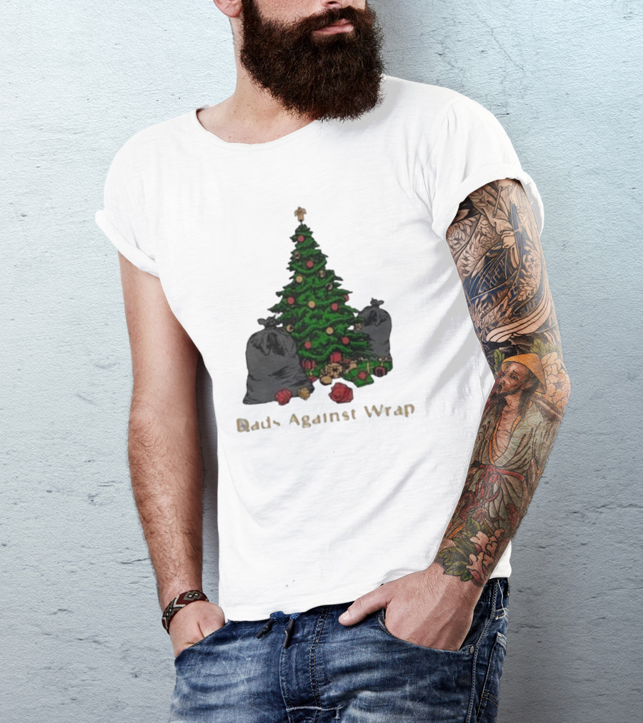 Dads Against Wrap Christmas Tree With Gifts And Trash Bags T-Shirt