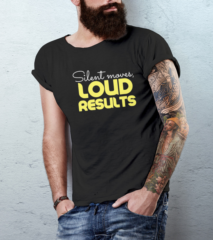 Silent Moves Loud Results Motivation T-Shirt