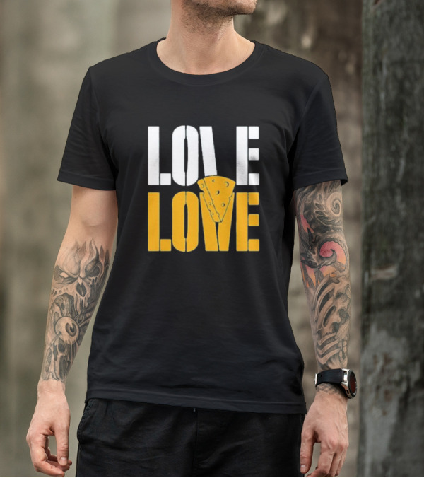 LOVE CHEESE LOVE T-Shirt