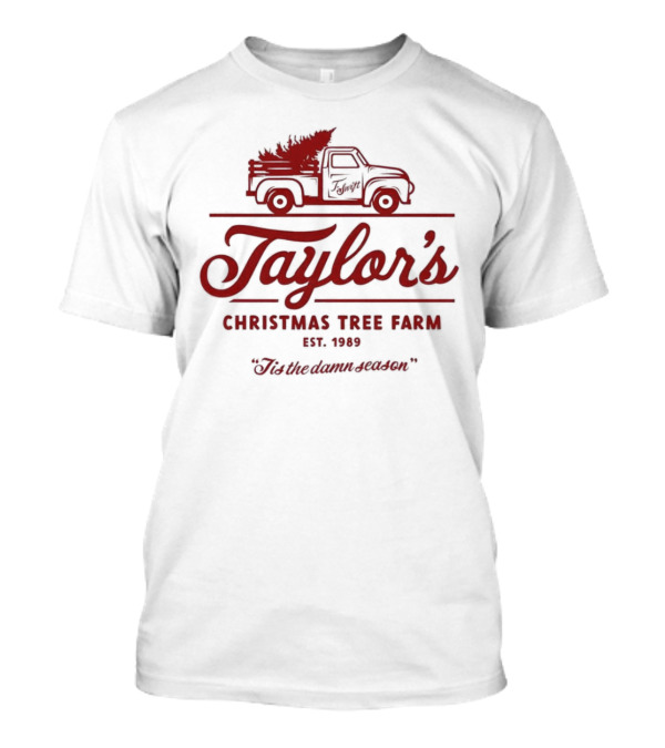 Taylor's Christmas Tree Farm Est. 1989 'Tis The Damn Season T-Shirt