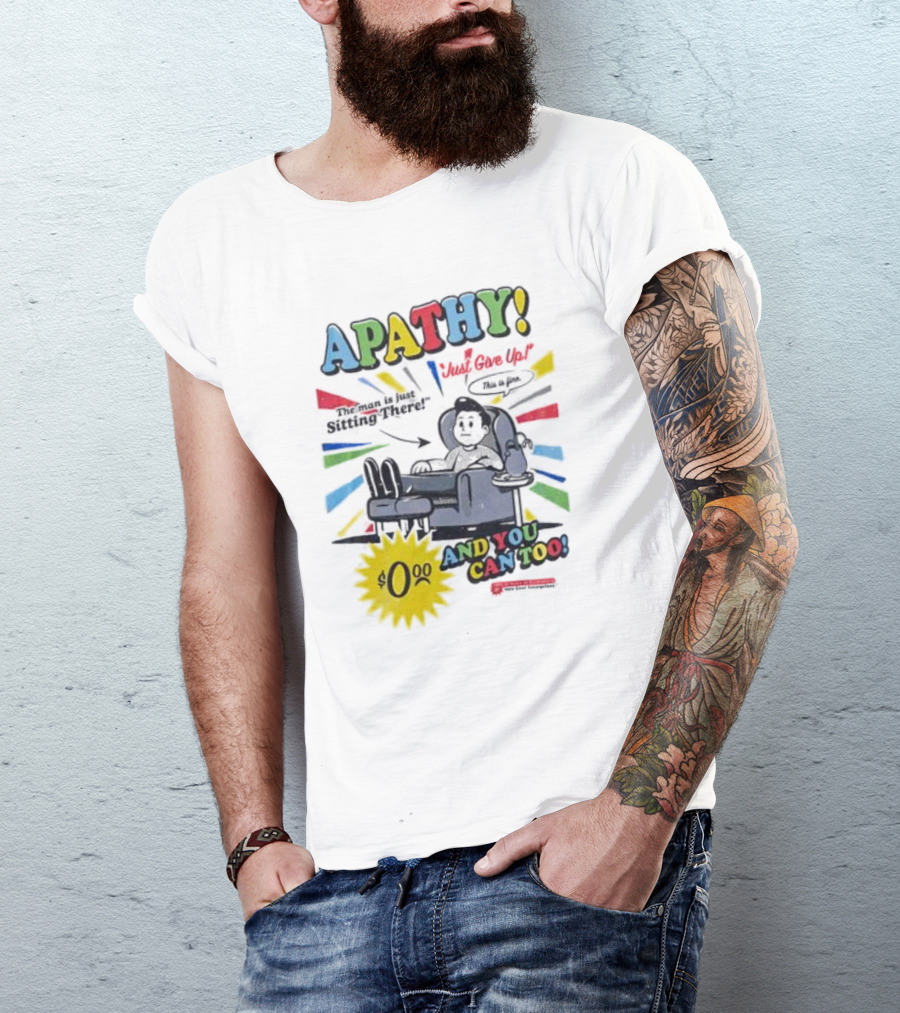 APATHY Just Give Up Blah Blah There $0.00 And You Can Too T-Shirt