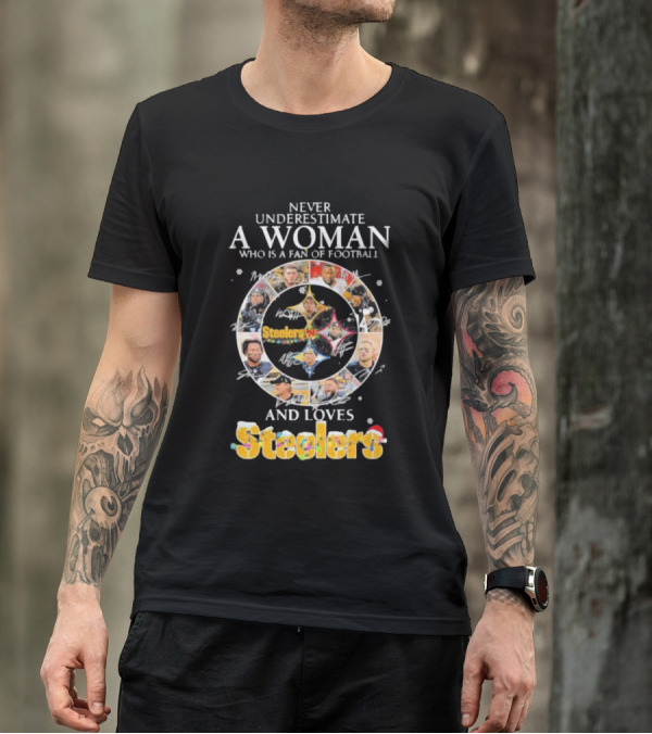 Never Underestimate A Woman Who Is A Fan Of Football And Loves Steelers T-Shirt
