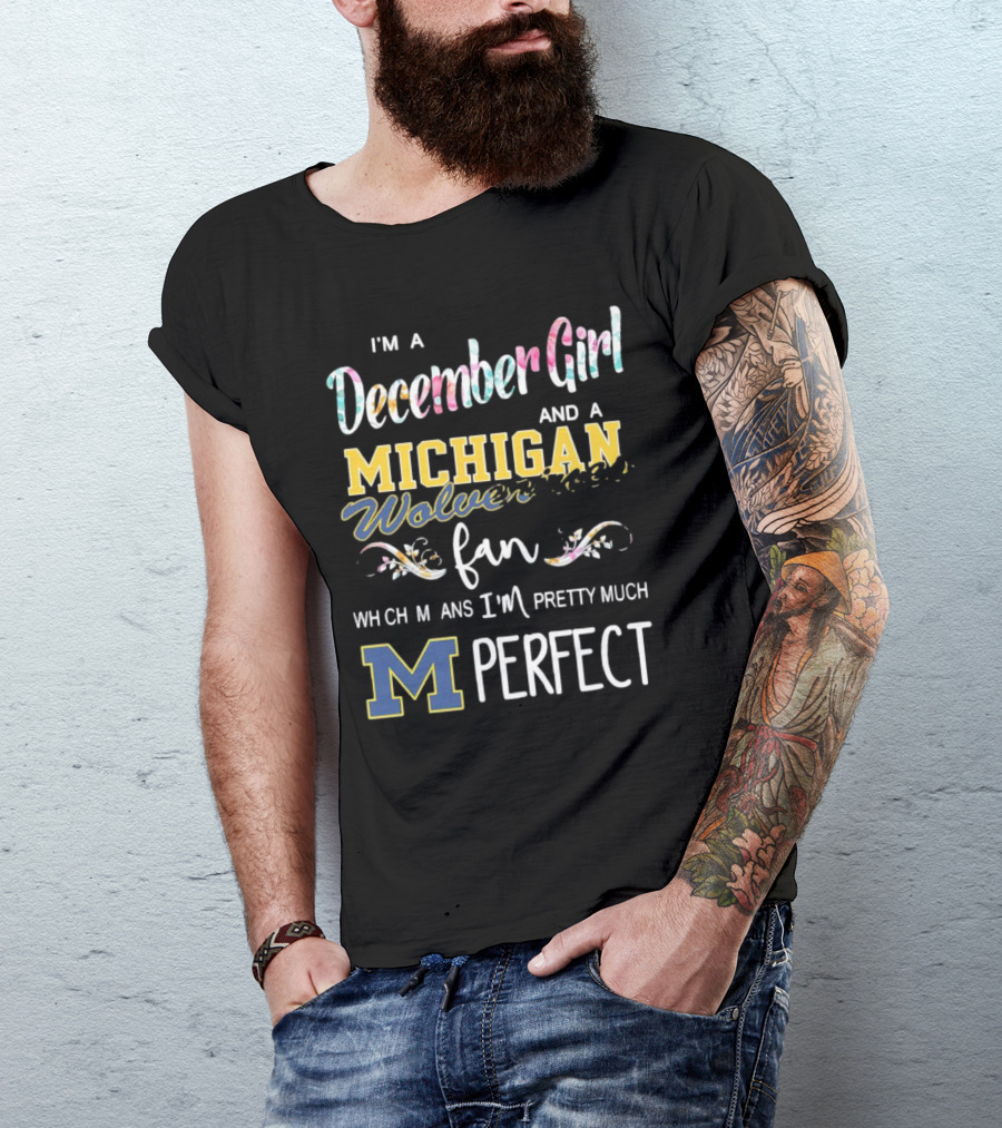 I'm A December Girl And A Michigan Wolverines Fan Pretty Much Perfect T-Shirt