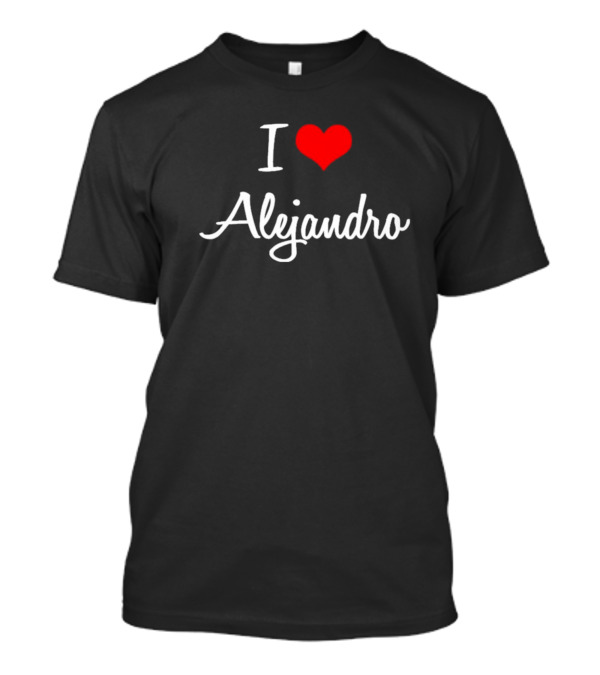 I Love Alejandro Personalized Custom Heart T-Shirt