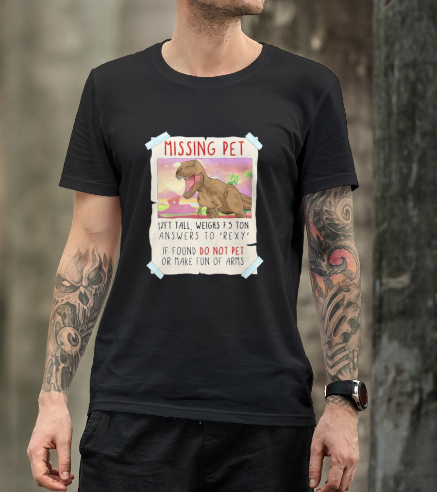Missing Pet Rexy Dinosaur Lover Funny Tyrannosaurus Do Not Pet Or Make Fun Of Arms T-Shirt