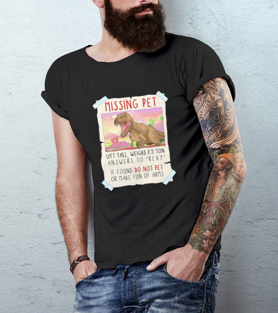 Missing Pet Rexy Dinosaur Lover Funny Tyrannosaurus Do Not Pet Or Make Fun Of Arms T-Shirt