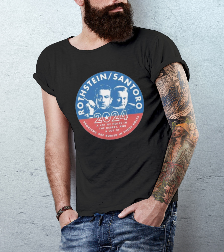 Rothstein Santoro 2024 A Lot Of Holes In The Desert And A Lot Of Problems Are Buried In Those Holes T-Shirt