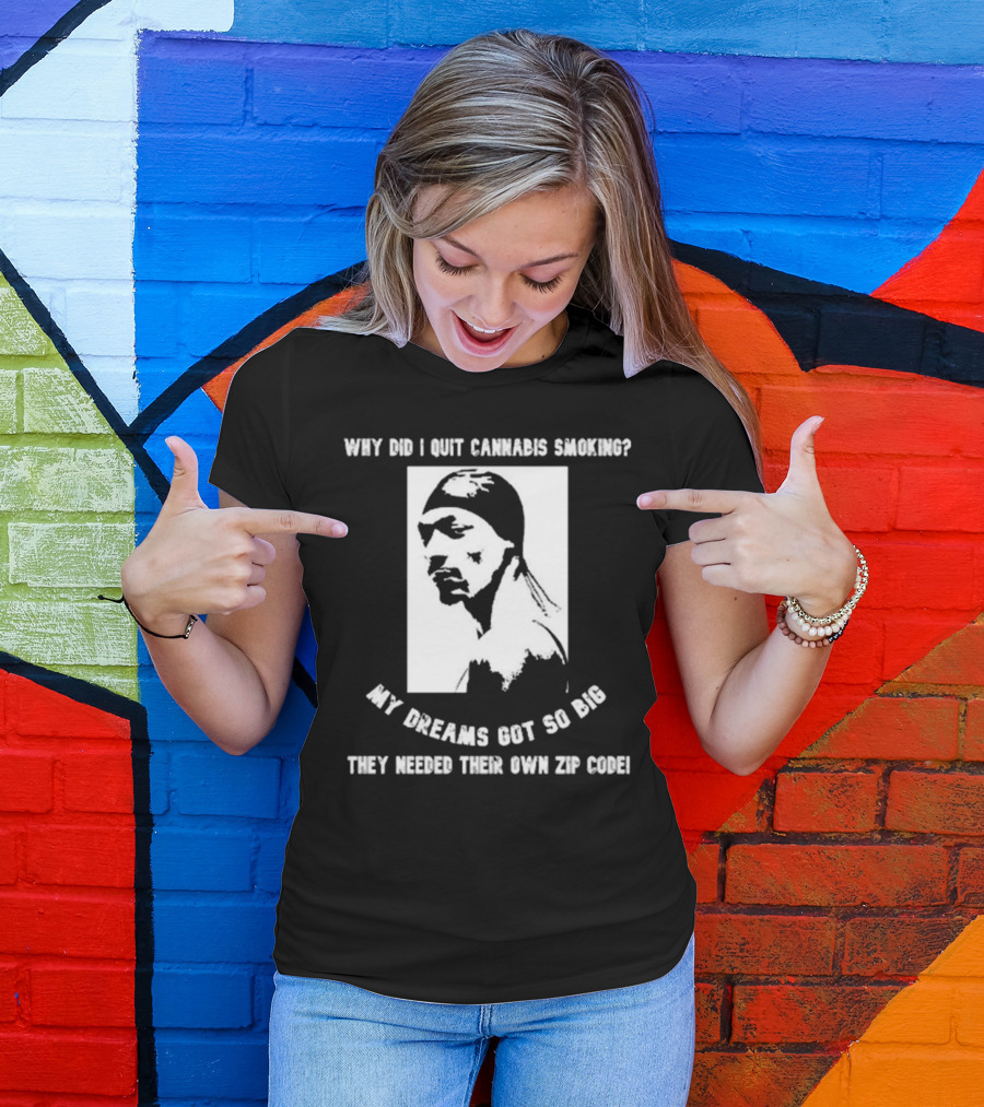 Snoop Dogg Why Did I Quit Cannabis Smoking My Dreams Got So Big They Needed Their Own Zip Code T-Shirt
