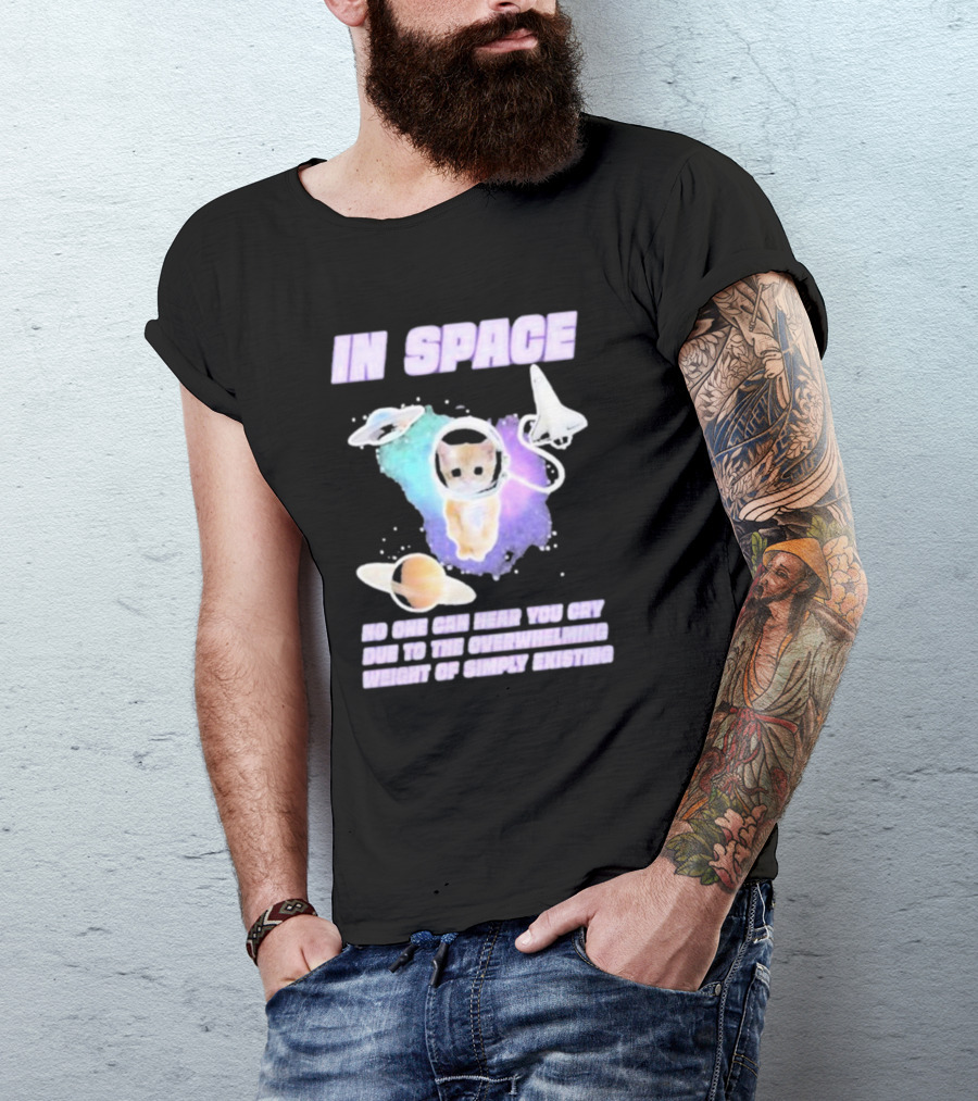 In Space No One Can Hear You Cry Cat Astronaut Galaxies Planets Overwhelming Weight Of Simply Existing T-Shirt