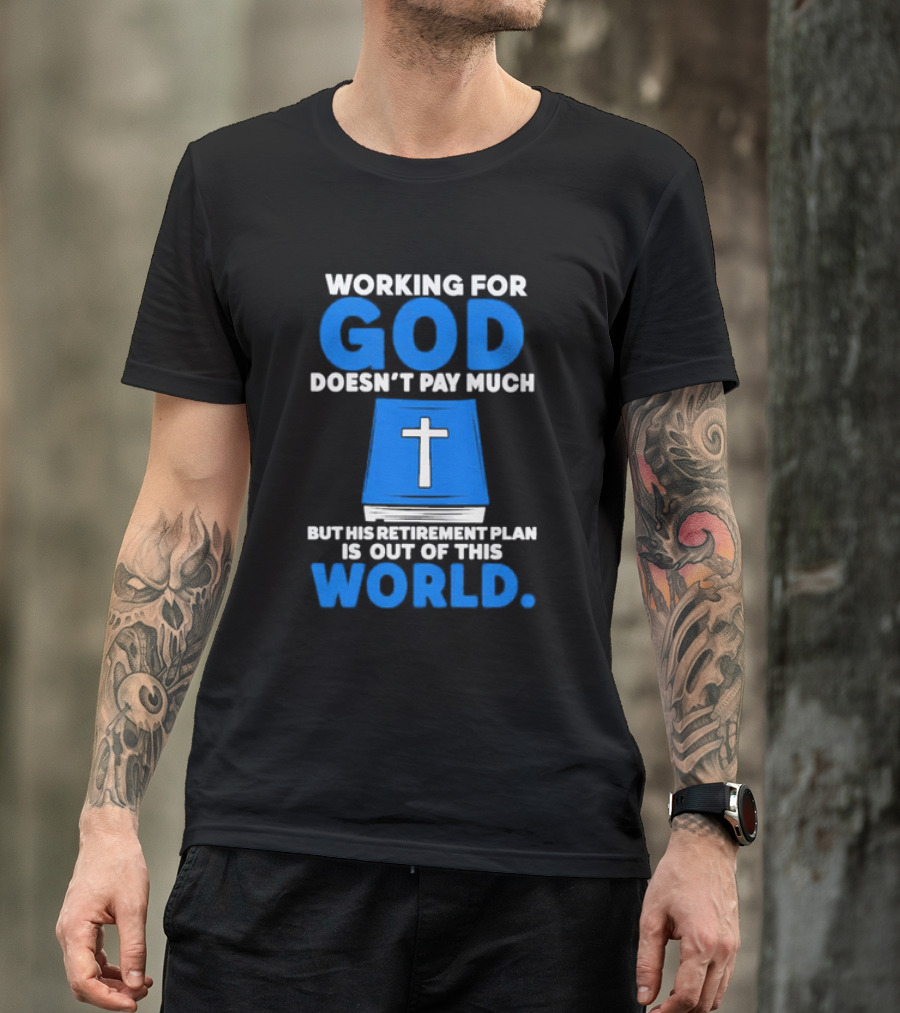 Working For God Doesn’t Pay Much But His Retirement Plan Is Out Of This World Cross Bible Book T-Shirt
