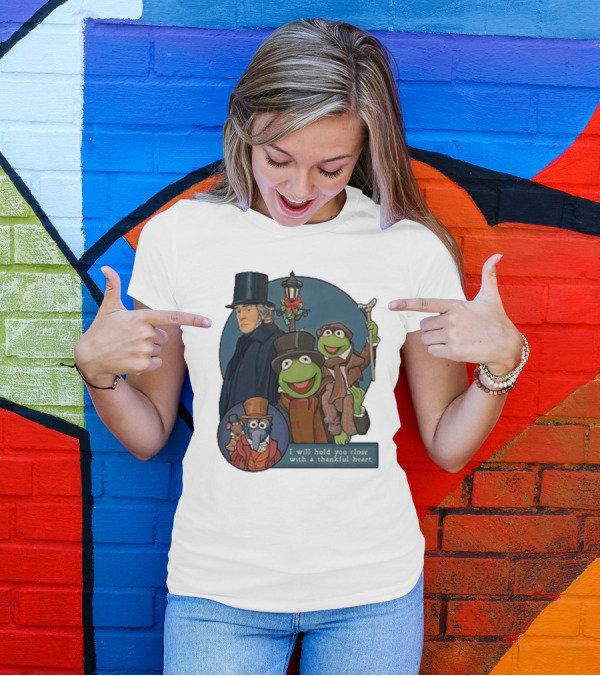 I Will Hold You Close With A Thankful Heart Muppets Christmas Carol Scrooge Kermit Gonzo T-Shirt