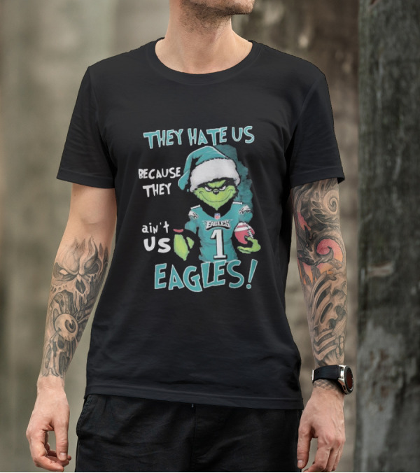 The Grinch Eagles They Hate Us Because They Ain't Us Philadelphia Football T-Shirt
