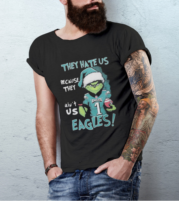 The Grinch Eagles They Hate Us Because They Ain't Us Philadelphia Football T-Shirt