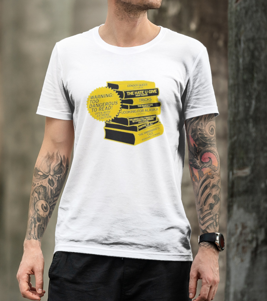 Warning Too Dangerous To Read Open With Extreme Caution Gender Queer The Hate U Give Tricks The Bluest Eye Looking For Alaska The Perks Of Being A Wallflower The Handmaid's Tale T-Shirt