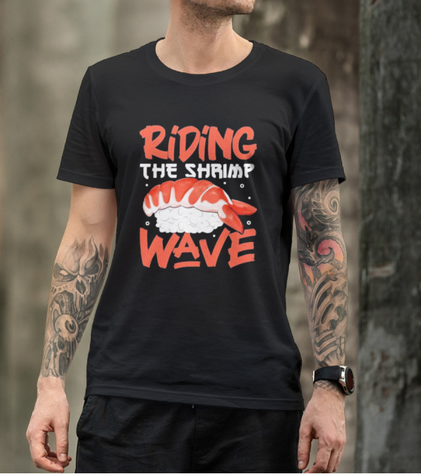 Riding The Shrimp Wave Sushi T-Shirt