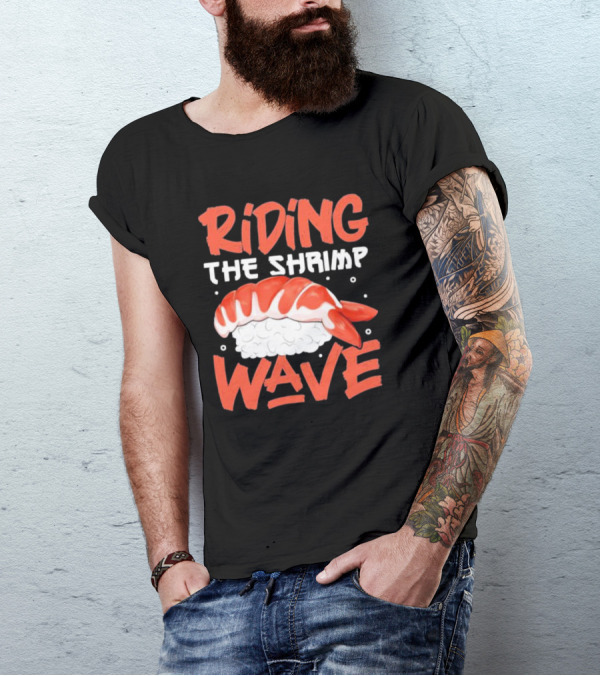 Riding The Shrimp Wave Sushi T-Shirt