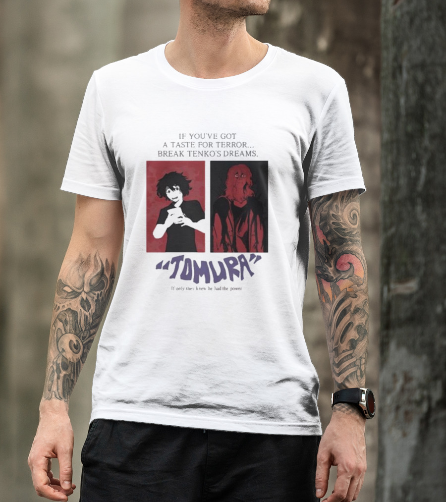 Tomura If You’ve Got A Taste For Terror Break Tenko’s Dreams If Only They Knew He Had The Power T-Shirt