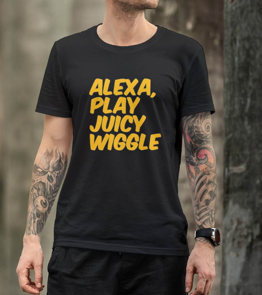 Alexa Play Juicy Wiggle Text In Bold Yellow Letters T-Shirt