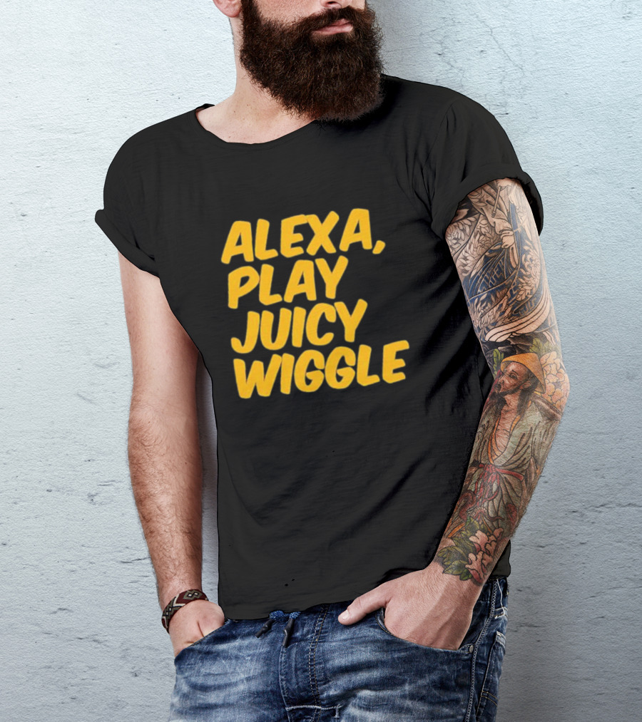 Alexa Play Juicy Wiggle Text In Bold Yellow Letters T-Shirt