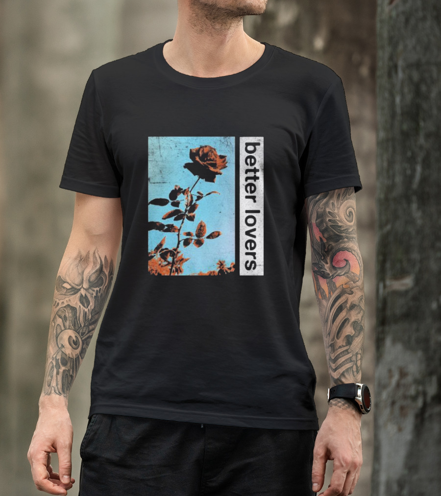 Better Lovers Rose Flower T-Shirt