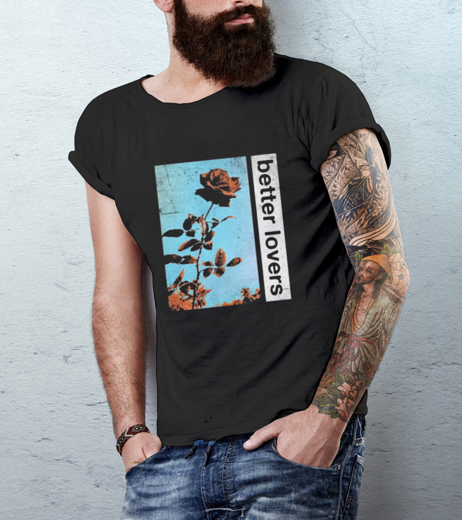Better Lovers Rose Flower T-Shirt