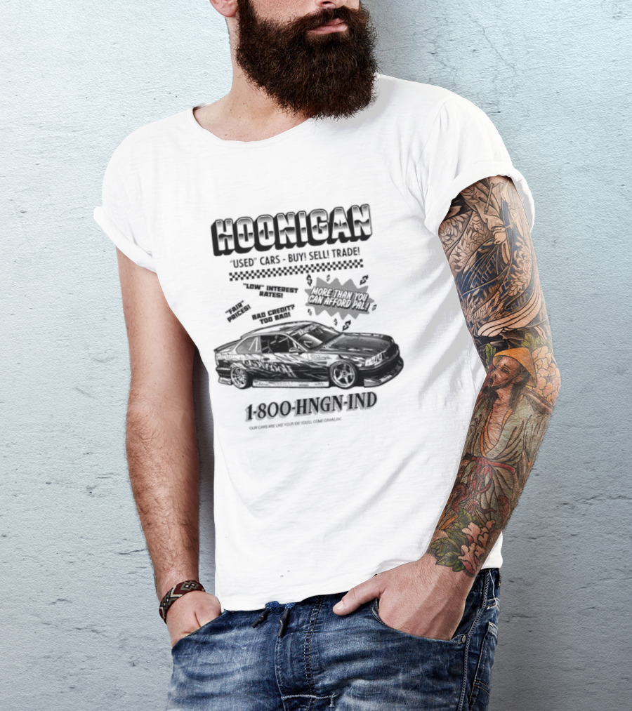 HOONIGAN Used Cars Buy Sell Trade More Than You Can Afford Pal Low Interest Rates Fair Prices Bad Credit Too Bad 1-800-HNGN-IND T-Shirt