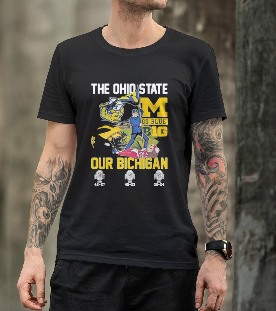 The Ohio State Michigan Rivalry Go Blue B1g Our Bichigan With Buckeye Victories 42-27 45-23 30-24 T-Shirt