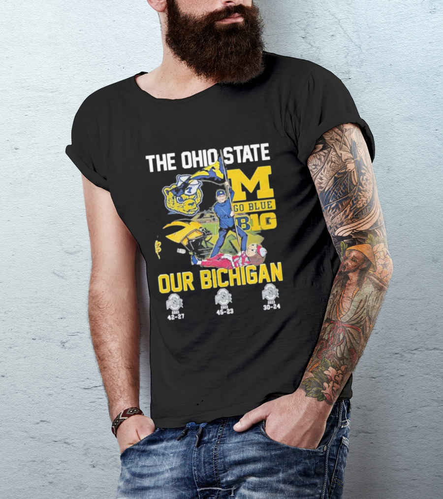 The Ohio State Michigan Rivalry Go Blue B1g Our Bichigan With Buckeye Victories 42-27 45-23 30-24 T-Shirt