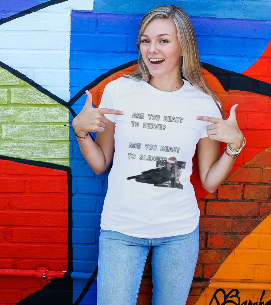 Are You Ready To Serve Are You Ready To Sleigh Santa Hat Edition T-Shirt
