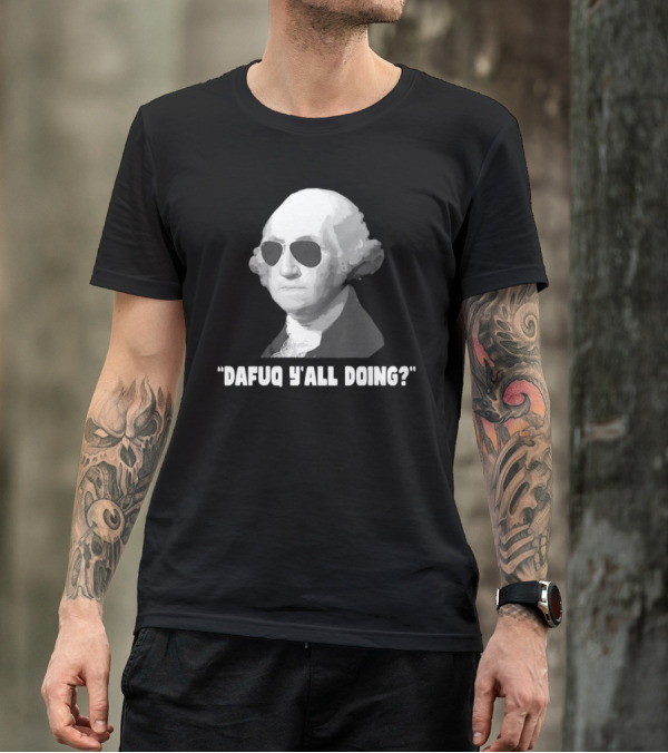 George Washington Dafuq Y'all Doing? Sunglasses T-Shirt