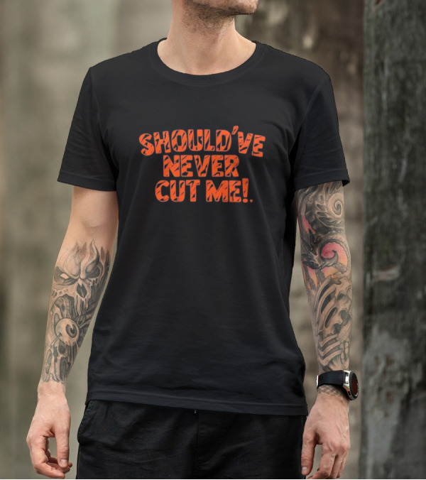 Should’ve Never Cut Me Tiger Stripes T-Shirt