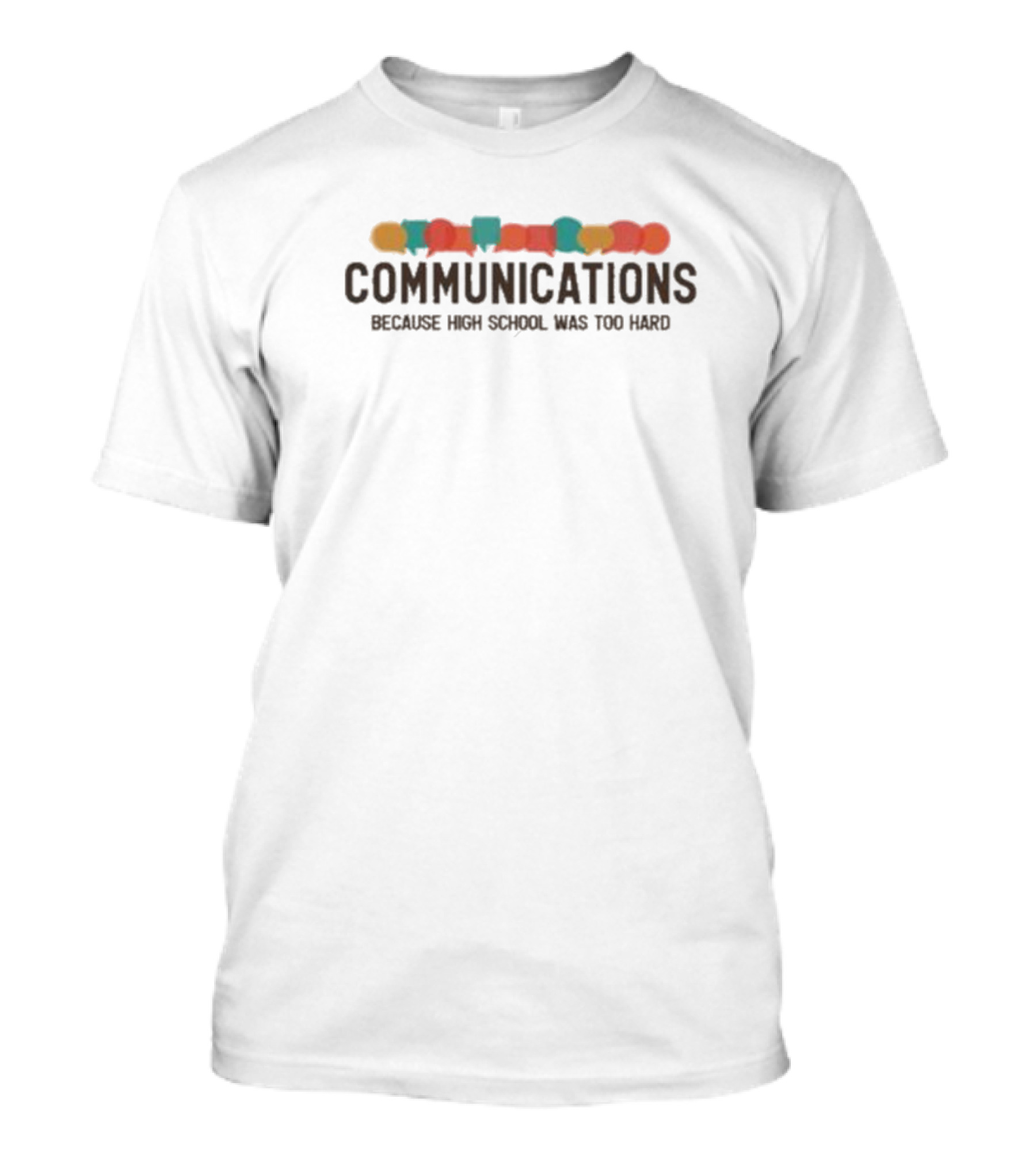 Communications Because High School Was Too Hard Speech Bubbles T-Shirt