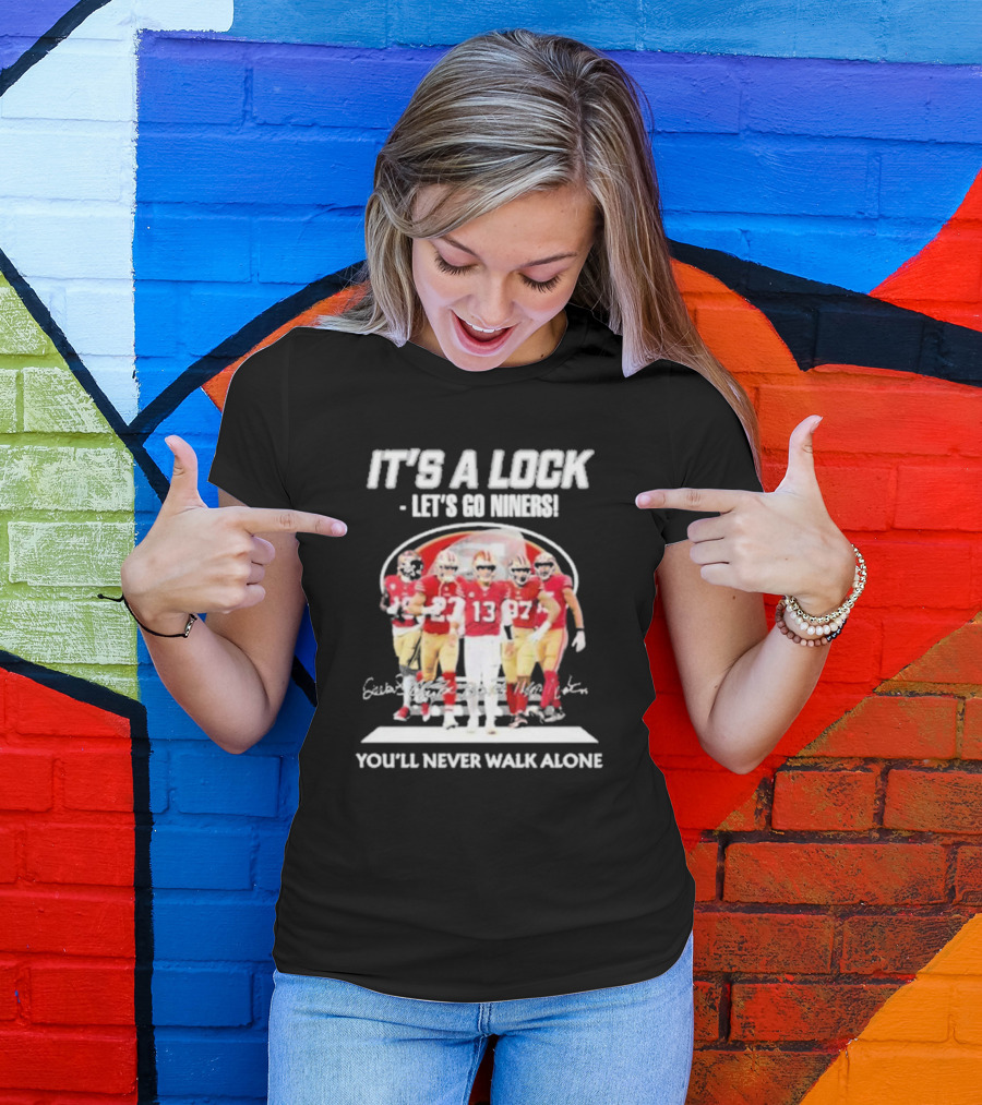 IT'S A LOCK LET'S GO NINERS YOU'LL NEVER WALK ALONE T-Shirt
