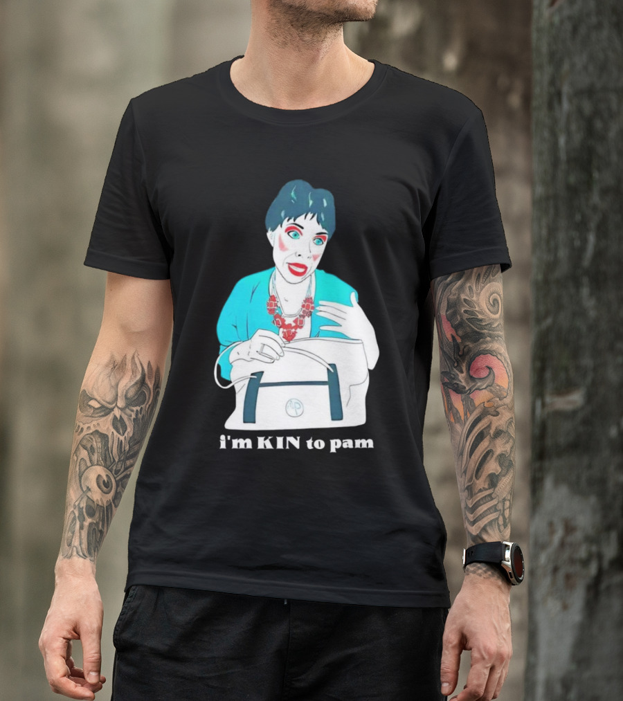 I'm KIN To Pam Quality Andi Marie Tillman Aunt Pam T-Shirt